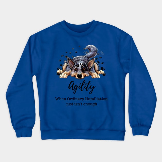 Cattledog agility humiliation Crewneck Sweatshirt by Jumpin' K-9's Store